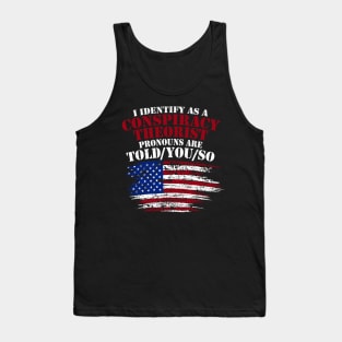 I Identify As A Conspiracy Theorist Pronouns Are Told You So Tank Top